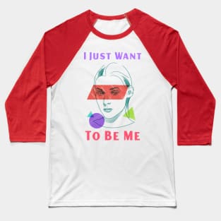 LGBTQ Identity: I Just Want to be Me Baseball T-Shirt